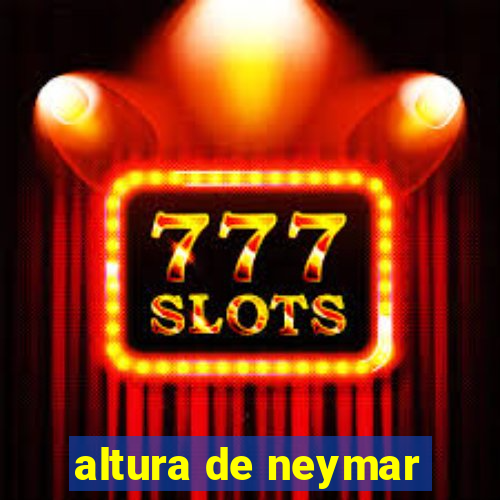 altura de neymar